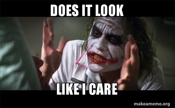 does-it-look-like-i-care-joker.jpg